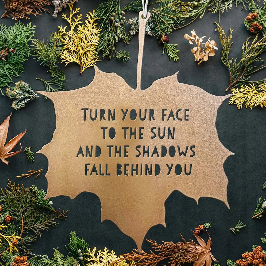 Leaf Quote - Turn Your Face to The Sun